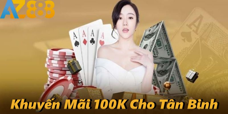 Tặng 100k cho tân binh khi vừa tham gia AZ888